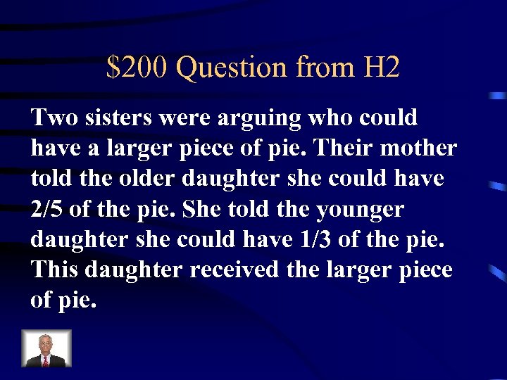 $200 Question from H 2 Two sisters were arguing who could have a larger