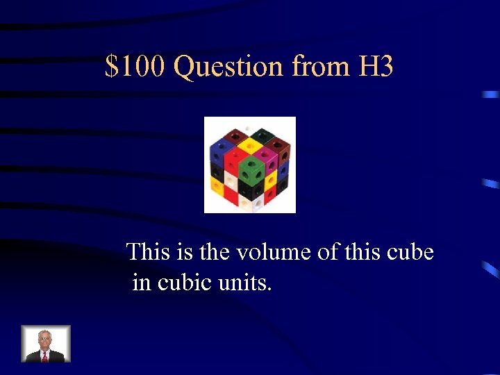 $100 Question from H 3 This is the volume of this cube in cubic