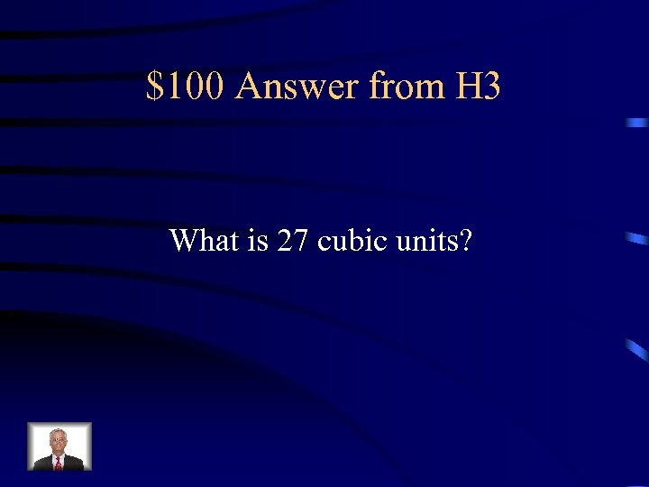 $100 Answer from H 3 What is 27 cubic units? 