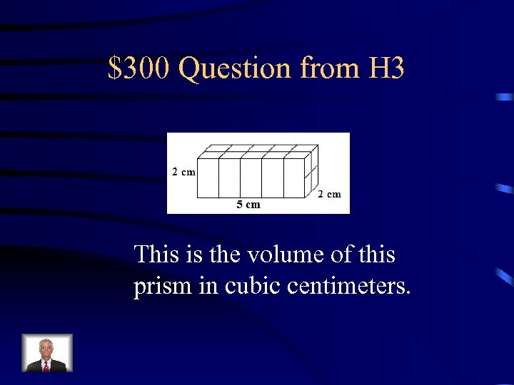 $300 Question from H 3 This is the volume of this prism in cubic