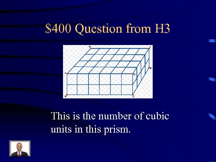$400 Question from H 3 This is the number of cubic units in this