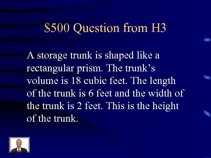 $500 Question from H 3 A storage trunk is shaped like a rectangular prism.