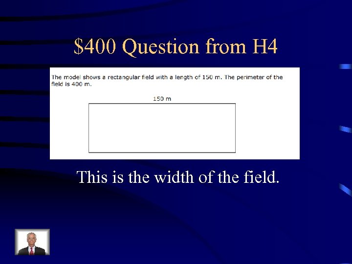 $400 Question from H 4 This is the width of the field. 