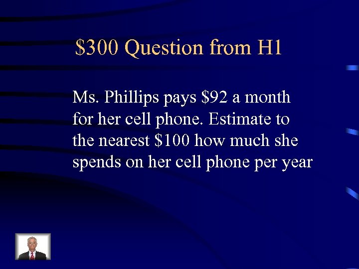 $300 Question from H 1 Ms. Phillips pays $92 a month for her cell