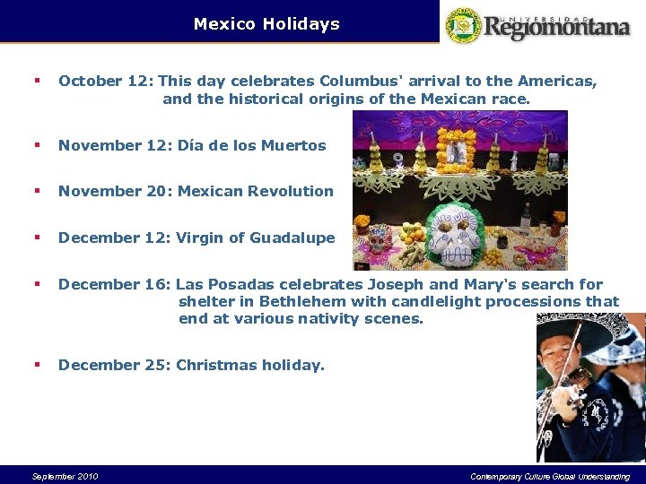 Mexico Holidays § October 12: This day celebrates Columbus' arrival to the Americas, and