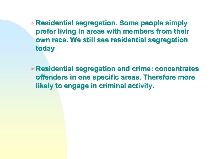 F Residential segregation. Some people simply prefer living in areas with members from their