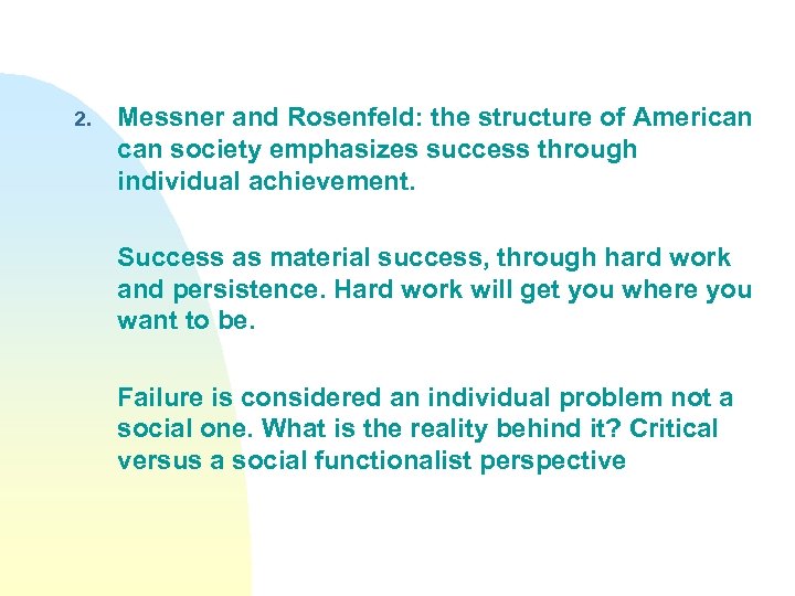2. Messner and Rosenfeld: the structure of American society emphasizes success through individual achievement.