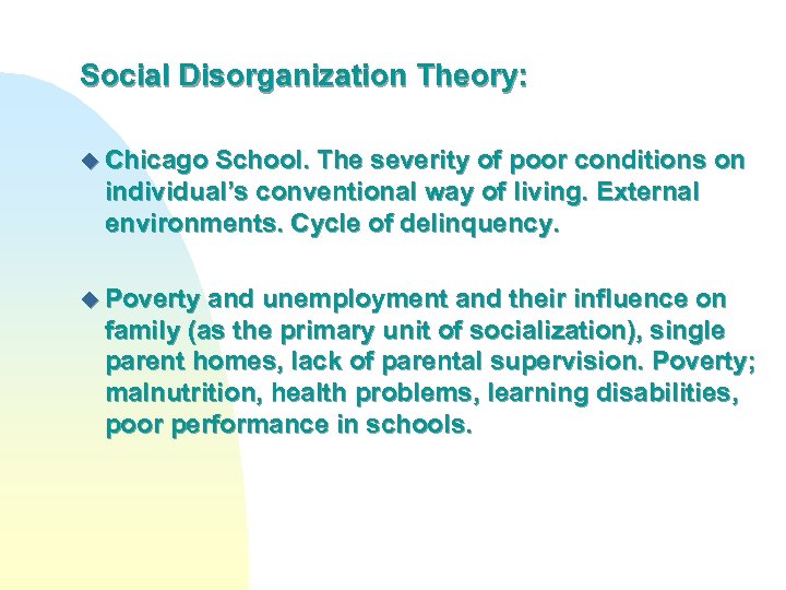 Social Disorganization Theory: u Chicago School. The severity of poor conditions on individual’s conventional