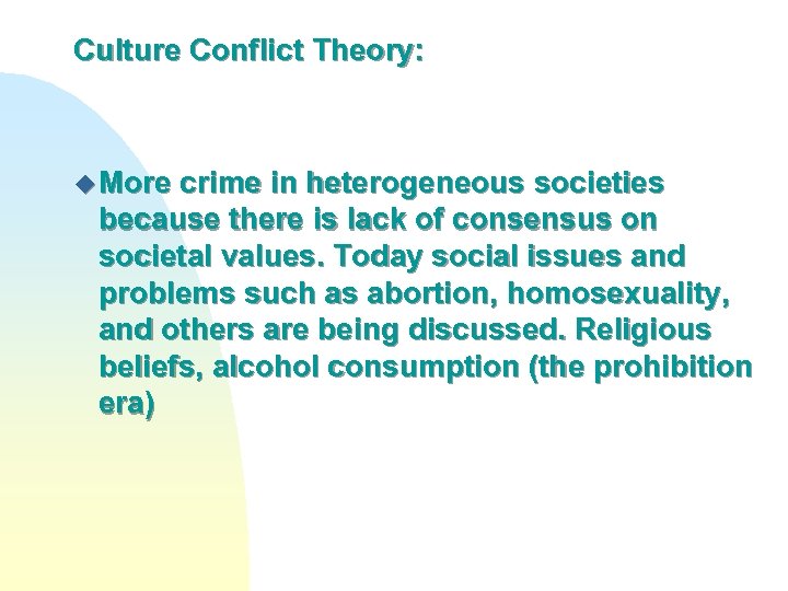 Culture Conflict Theory: u More crime in heterogeneous societies because there is lack of