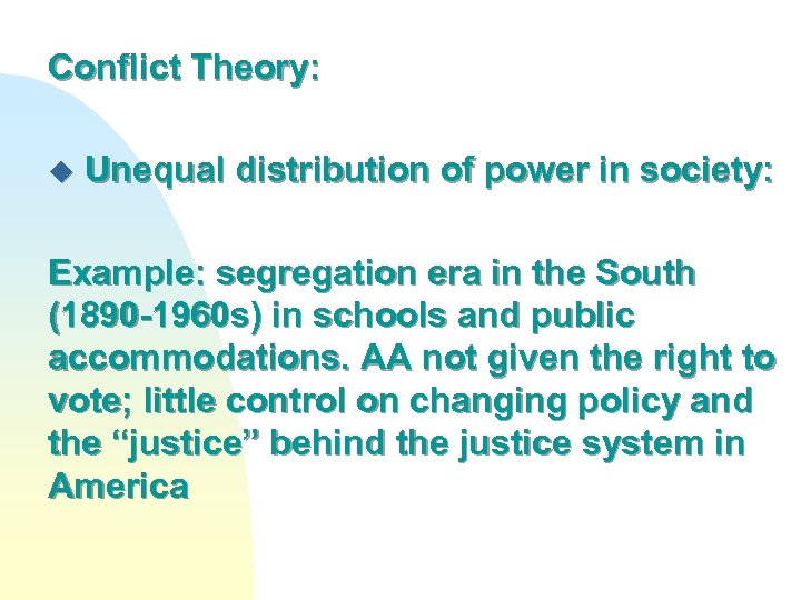 Conflict Theory: u Unequal distribution of power in society: Example: segregation era in the