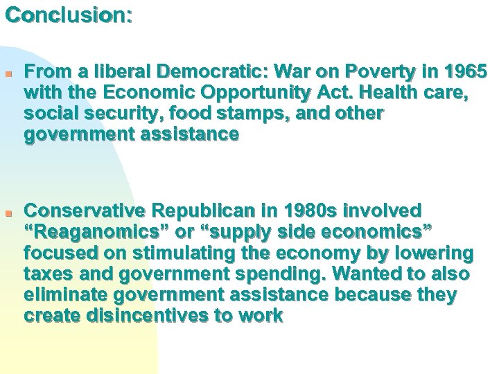 Conclusion: n n From a liberal Democratic: War on Poverty in 1965 with the