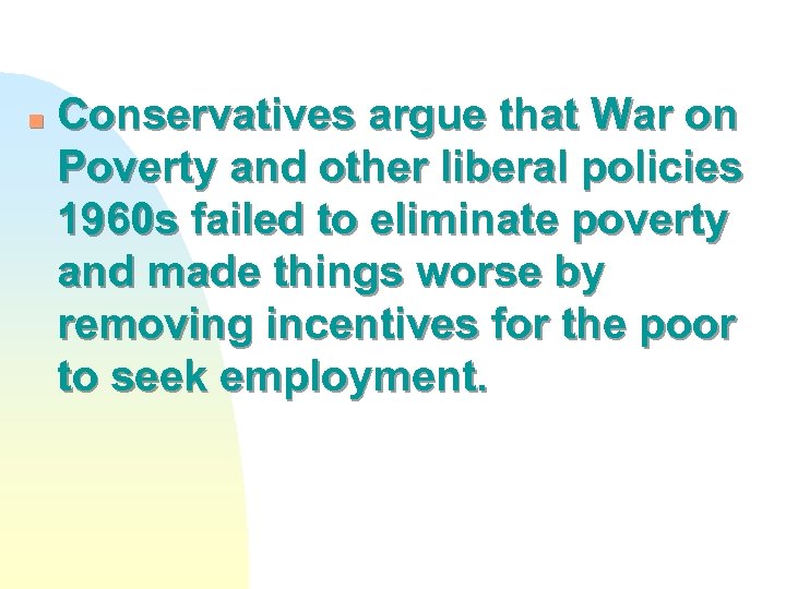 n Conservatives argue that War on Poverty and other liberal policies 1960 s failed