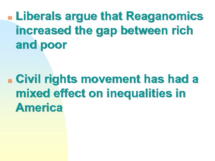 n n Liberals argue that Reaganomics increased the gap between rich and poor Civil