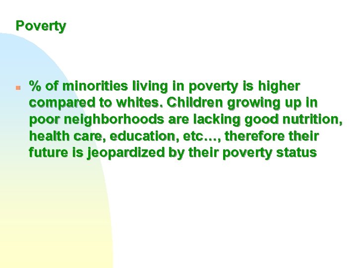 Poverty n % of minorities living in poverty is higher compared to whites. Children