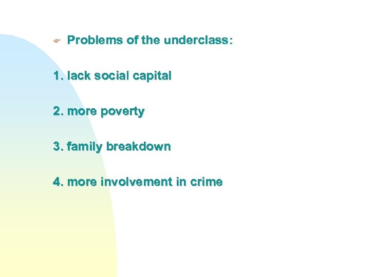 F Problems of the underclass: 1. lack social capital 2. more poverty 3. family