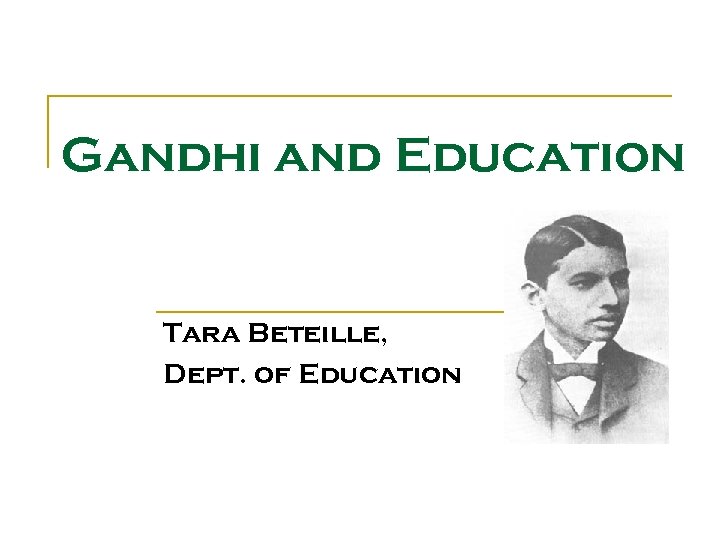 Gandhi and Education Tara Beteille, Dept. of Education 