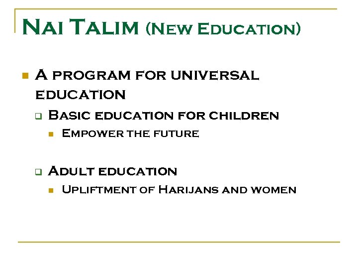 Nai Talim (New Education) n A program for universal education q Basic education for