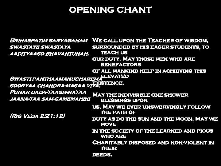 OPENING CHANT Brihaspatim sarvaganam We call upon the Teacher of wisdom, swastaye swastaya surrounded
