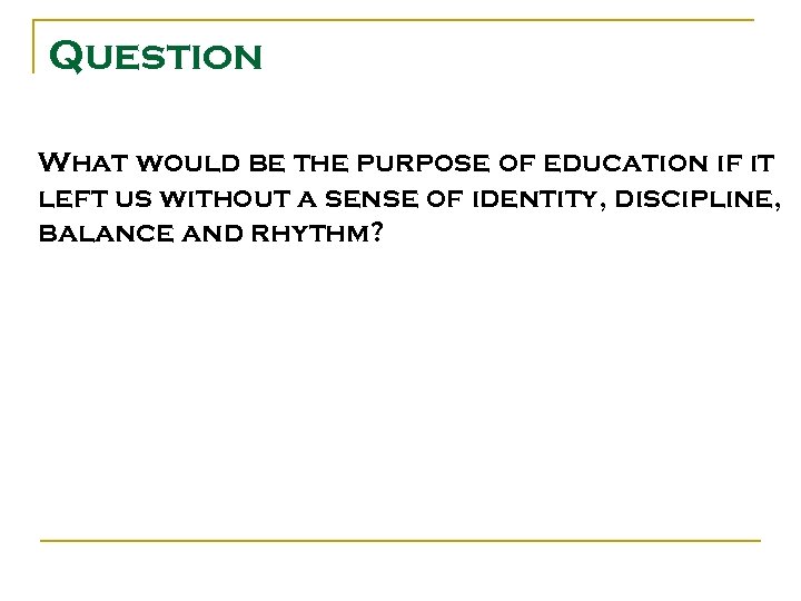 Question What would be the purpose of education if it left us without a