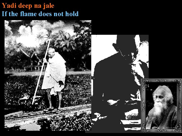 Yadi deep na jale If the flame does not hold 