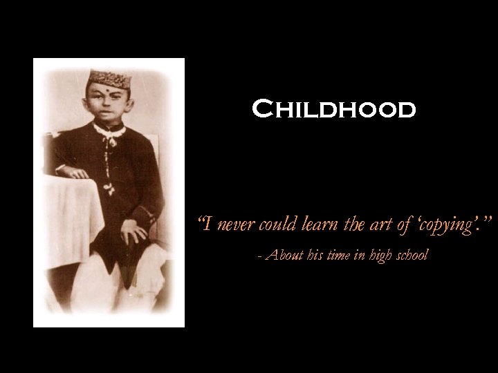 Childhood “I never could learn the art of ‘copying’. ” - About his time