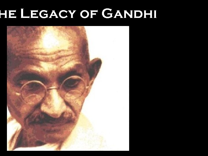 he Legacy of Gandhi 