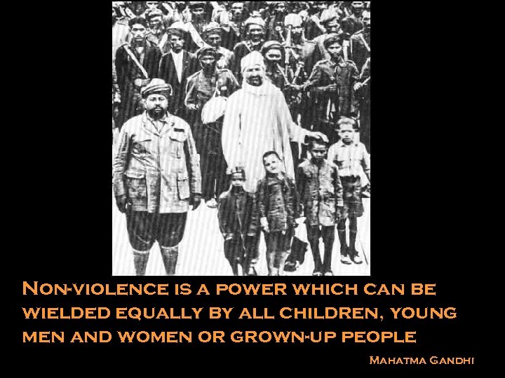 Non-violence is a power which can be wielded equally by all children, young men