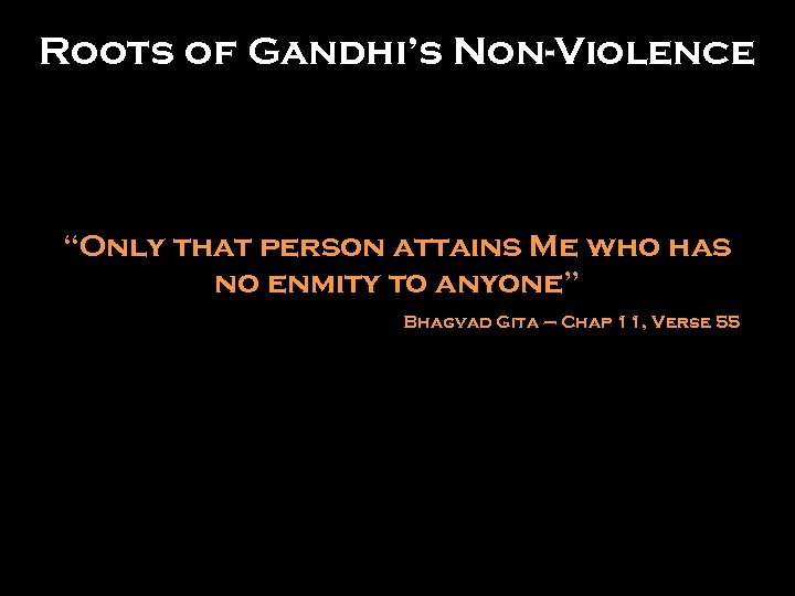 Roots of Gandhi’s Non-Violence “Only that person attains Me who has no enmity to