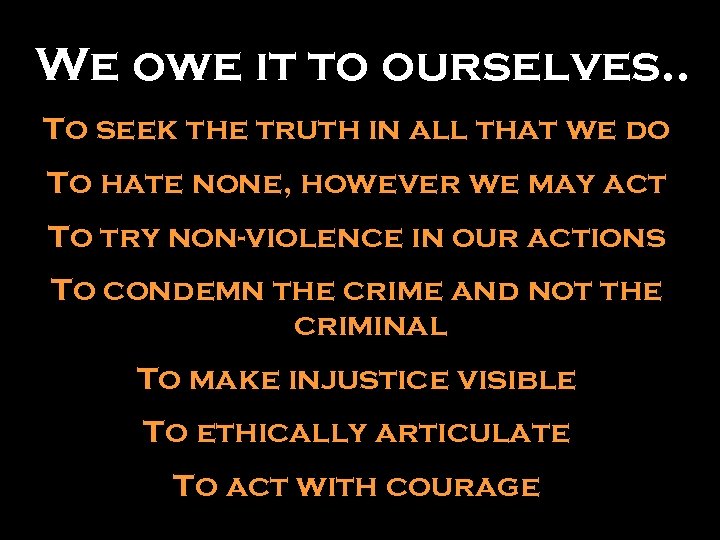 We owe it to ourselves. . To seek the truth in all that we