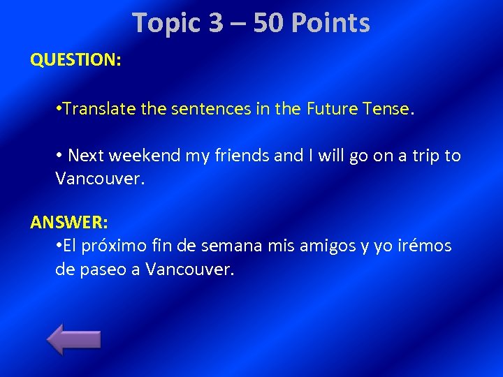 Topic 3 – 50 Points QUESTION: • Translate the sentences in the Future Tense.