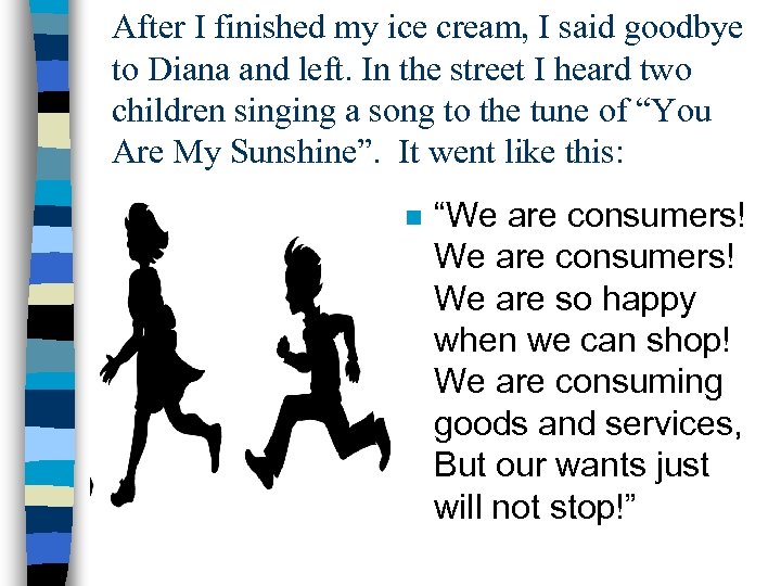 After I finished my ice cream, I said goodbye to Diana and left. In