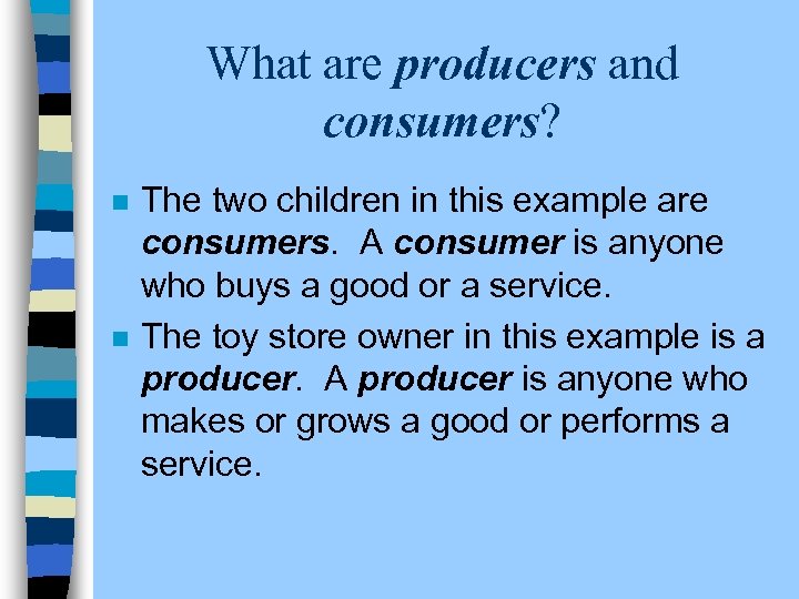 What are producers and consumers? n n The two children in this example are