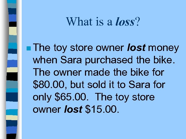 What is a loss? n The toy store owner lost money when Sara purchased