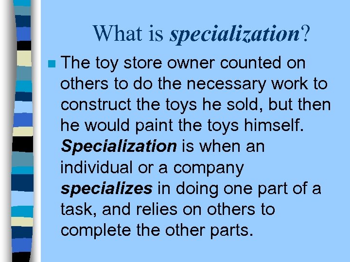 What is specialization? n The toy store owner counted on others to do the