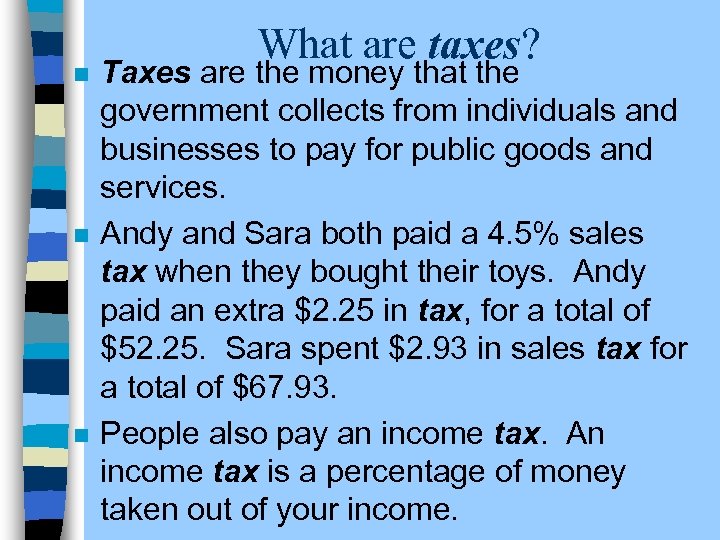 n n n What are taxes? Taxes are the money that the government collects