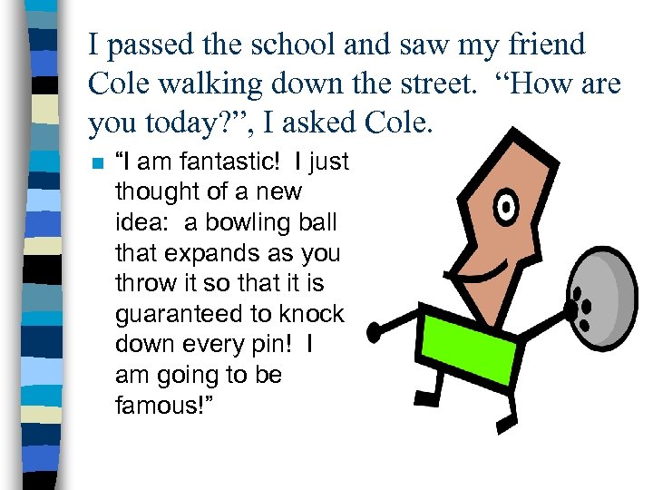 I passed the school and saw my friend Cole walking down the street. “How