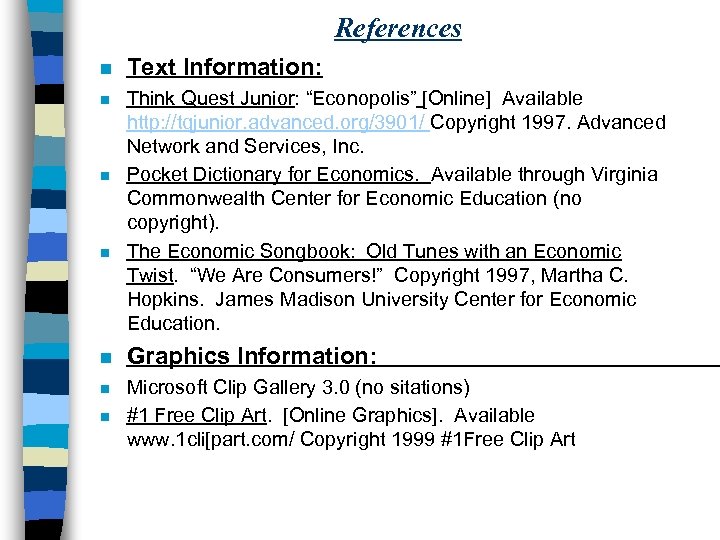 References n Text Information: n Think Quest Junior: “Econopolis” [Online] Available http: //tqjunior. advanced.