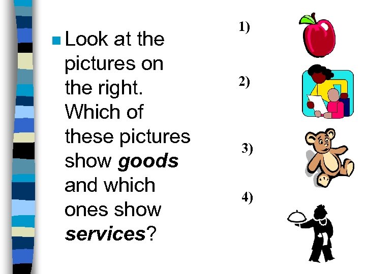 n Look at the pictures on the right. Which of these pictures show goods