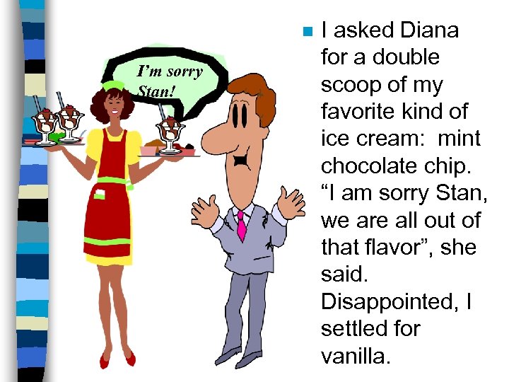 n I’m sorry Stan! I asked Diana for a double scoop of my favorite