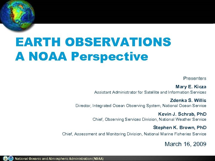 EARTH OBSERVATIONS A NOAA Perspective Presenters Mary E. Kicza Assistant Administrator for Satellite and