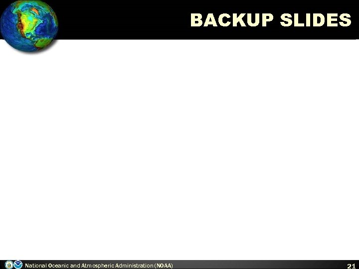 BACKUP SLIDES National Oceanic and Atmospheric Administration (NOAA) 21 