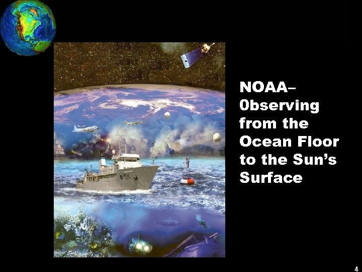NOAA– 0 bserving from the Ocean Floor to the Sun’s Surface 4 