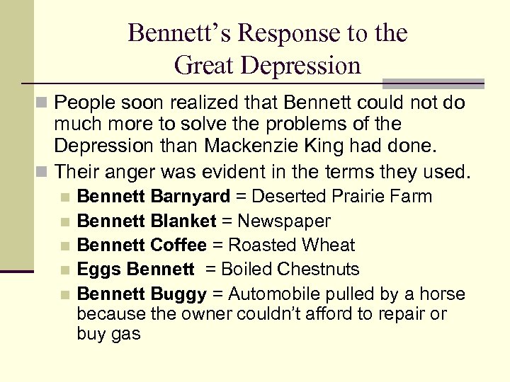 Bennett’s Response to the Great Depression n People soon realized that Bennett could not