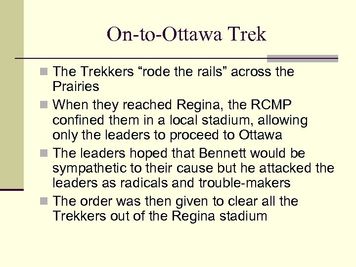 On-to-Ottawa Trek n The Trekkers “rode the rails” across the Prairies n When they