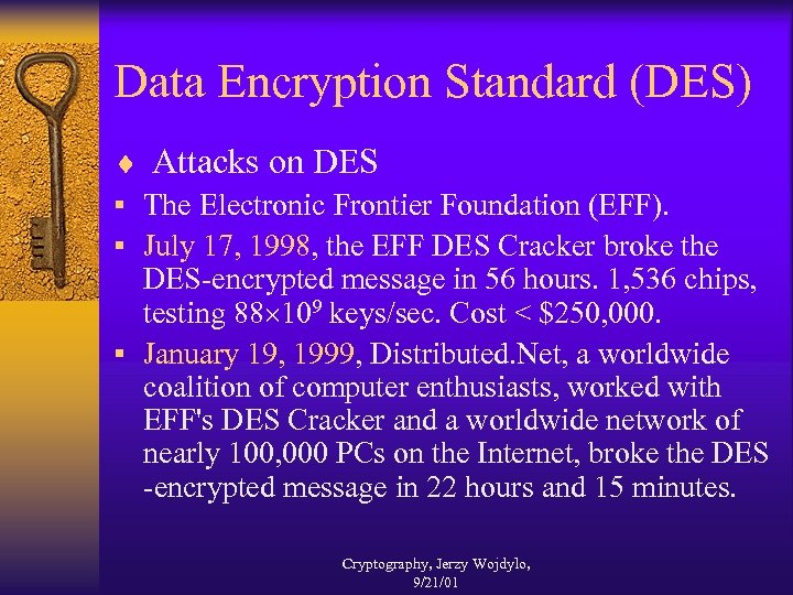 Data Encryption Standard (DES) ¨ Attacks on DES § The Electronic Frontier Foundation (EFF).