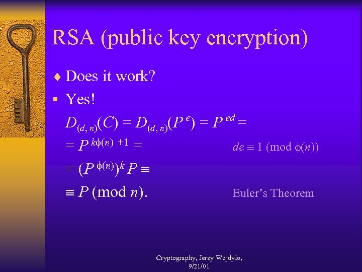 RSA (public key encryption) ¨ Does it work? § Yes! e ed D(d, n)(C)