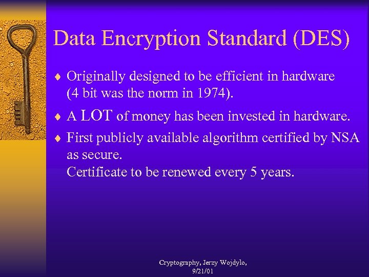 Data Encryption Standard (DES) ¨ Originally designed to be efficient in hardware (4 bit