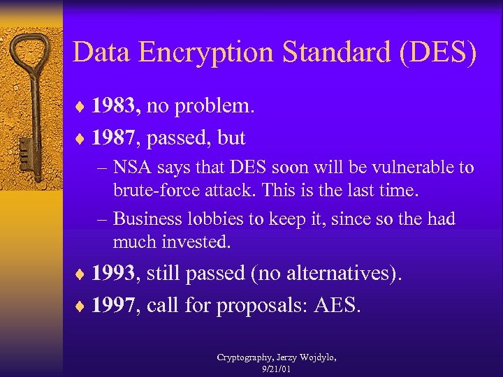 Data Encryption Standard (DES) ¨ 1983, no problem. ¨ 1987, passed, but – NSA