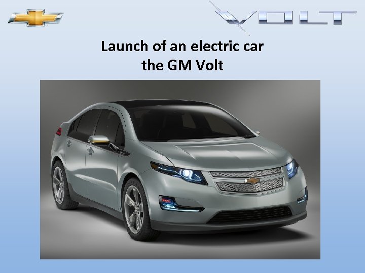 Launch of an electric car the GM Volt 