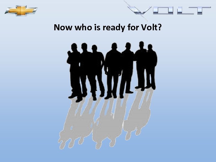 Now who is ready for Volt? 